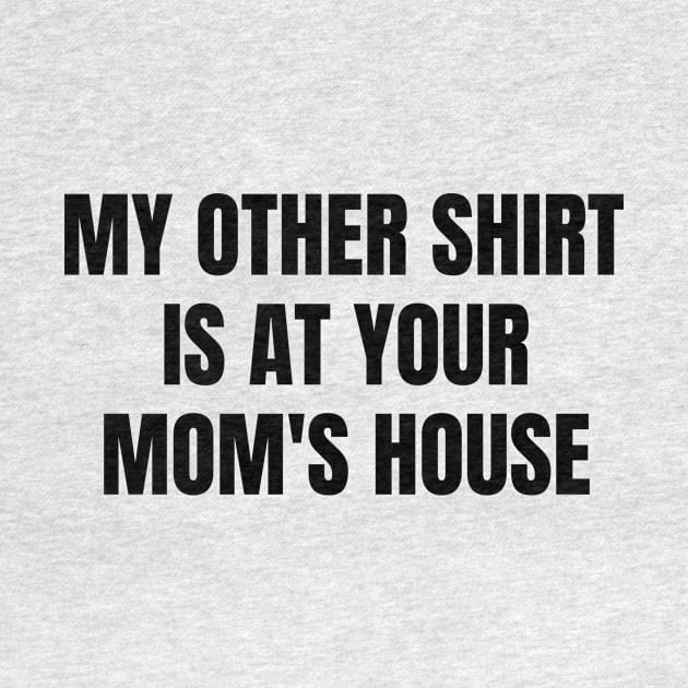 My other is at your moms house - funny sayings by MerchByThisGuy